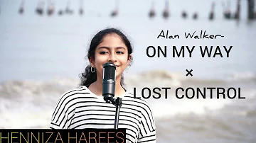 Alan Walker - On My Way × Lost Control (Mashup Cover) By Henniza