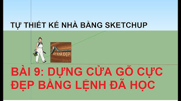 Tự thiết kế nhà với Sketchup B9: Dựng bộ cửa gỗ hoàn thiện cực đẹp