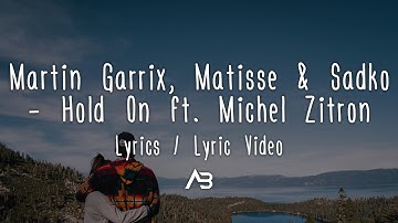 Martin Garrix, Matisse & Sadko - Hold On (Lyrics / Lyric Video) ft. Michel Zitron