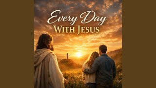 Every Day with Jesus (Alternative Version)