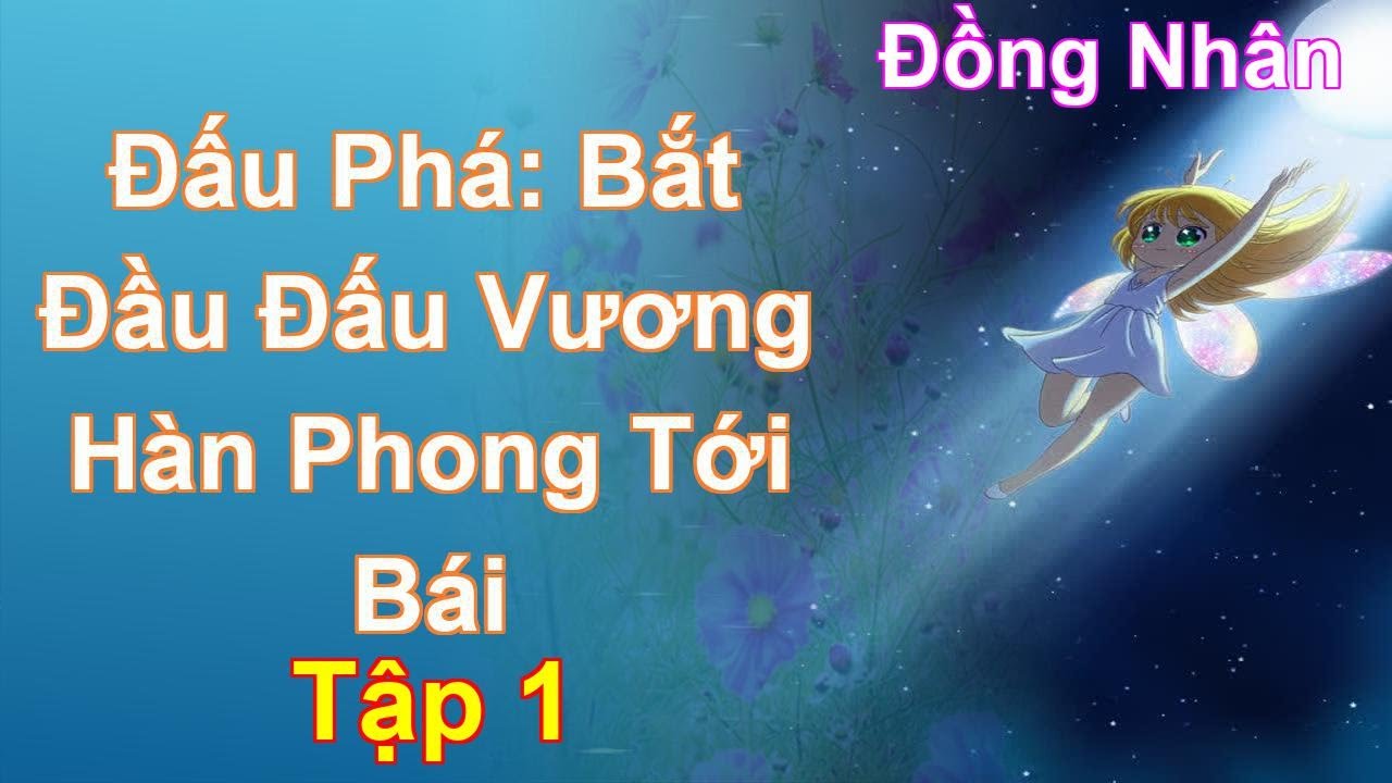 Đấu Phá: Bắt Đầu Đấu Vương Hàn Phong Tới Bái Tập 1: Chương 1 Tới 96 - Đồng Nhân