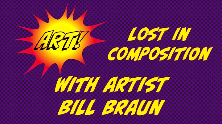 Lost in Composition with Artist Bill Braun
