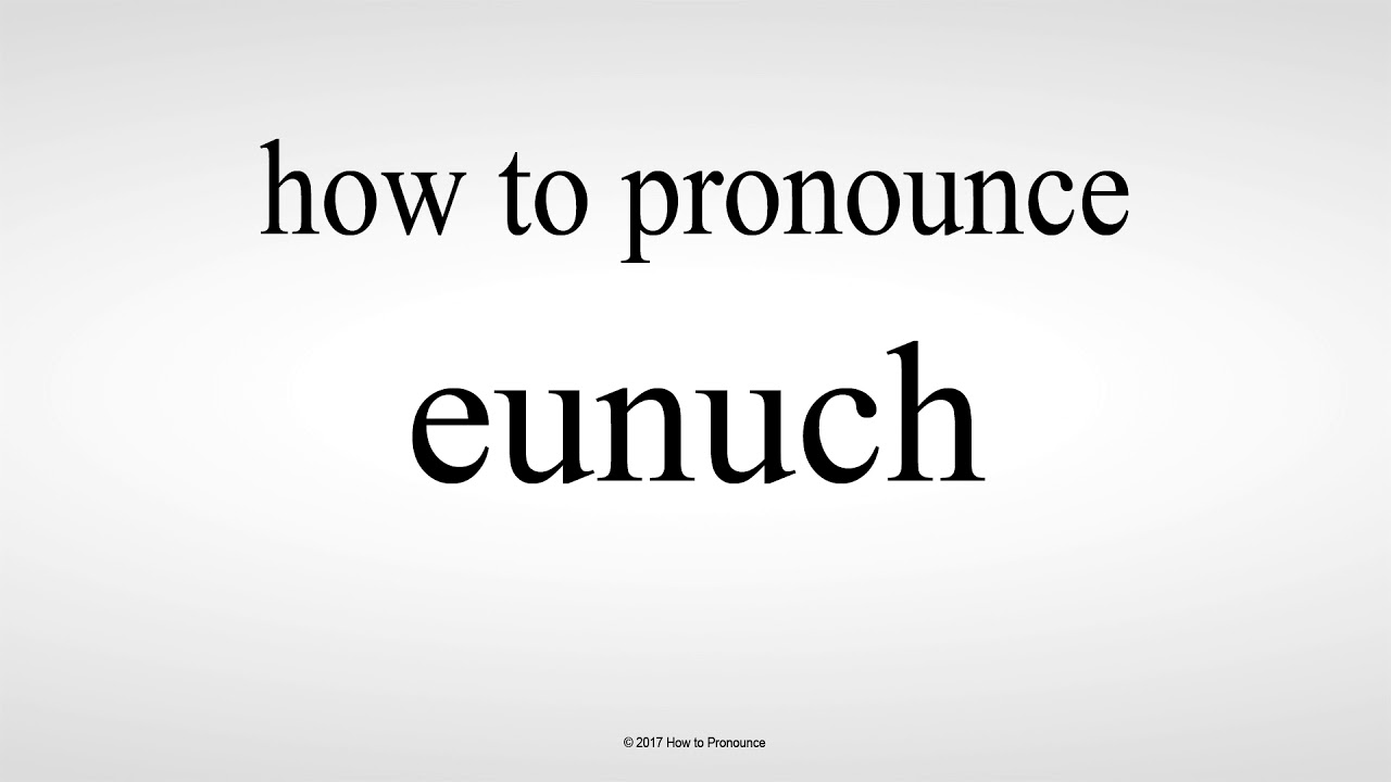 How To Pronounce Eunuch Youtube