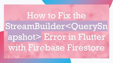 How to Fix the StreamBuilder QuerySnapshot  Error in Flutter with Firebase Firestore