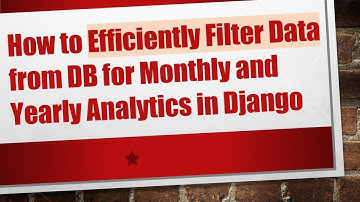 How to Efficiently Filter Data from DB for Monthly and Yearly Analytics in Django