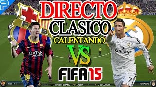 Directo fc.barcelona vs real madrid fifa 15 /calentando motores/previa
