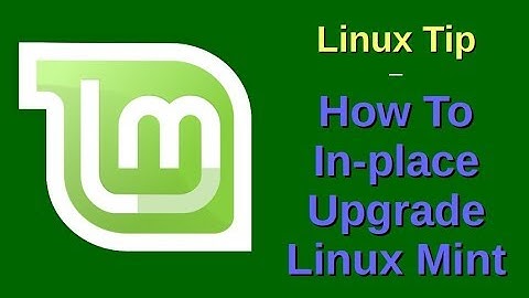 Linux Tip | How To In-place Upgrade Linux Mint