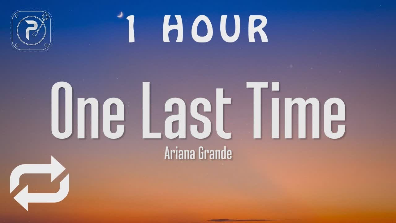 [1 HOUR 🕐 ] Ariana Grande - One Last Time (Lyrics)