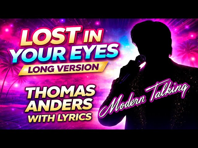 Lost in Your Eyes (Long Version) – Thomas Anders Sings Modern Talking | Song Lyrics