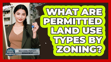 What Are Permitted Land Use Types by Zoning?
