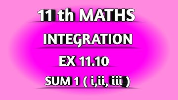 TN SAMACHEER || 11th STD MATHS || CHAAPTER 11 || INTEGRATION || EX 11.10 || SUM  1 ( i,ii ,iii ) ||