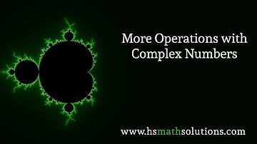 More Operations with Complex Numbers