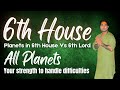 Planets in 6th house vs 6th lord  all planets  your strength to handle difficulties