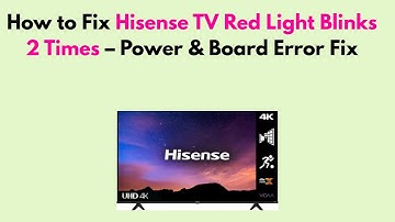 How to Fix Hisense TV Red Light Blinks 2 Times – Power & Board Error Fix