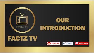 OUR INTRODUCTION | FACTZ TV