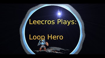 Leecros Plays: Loop Hero - Part 8(Cosmic Lich vs One Angry Boi )