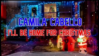 CAMILA CABELLO-I'LL BE HOME FOR CHRISTMAS (LYRICS)