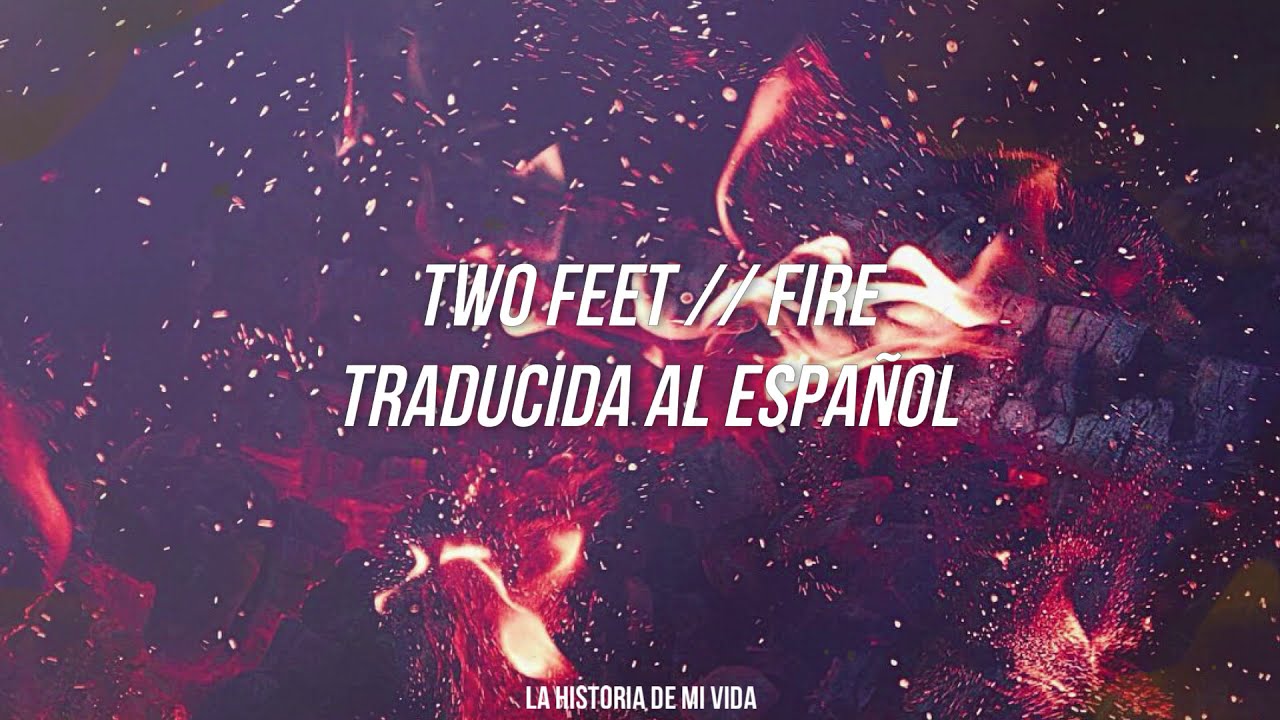 Two Feet Fire (Traducción al español) YouTube