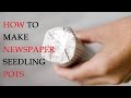 How to Make Newspaper Seedling Pots