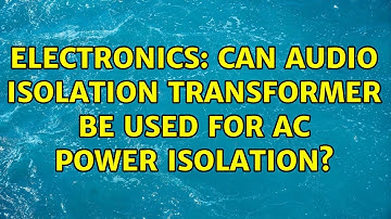 Electronics: Can audio isolation transformer be used for AC power isolation? (3 Solutions!!)