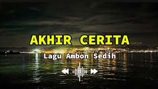 AKHIR CERITA || Lagu Ambon Bikin Sedih