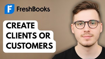 How To Create Clients Or Customers In Freshbooks [2025 Guide]