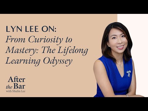 After The Bar S2 Episode 8 - Lyn Lee on From Curiosity to Mastery - The Lifelong Learning Odyssey