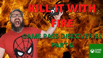 Kill It With Fire: Game Pass Discoveries Part 6 Burn Baby Burn