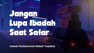 Jangan Lupa Ibadah Saat Safar, Kumpulan Doa Safar - Ustadz M Abduh Tuasikal