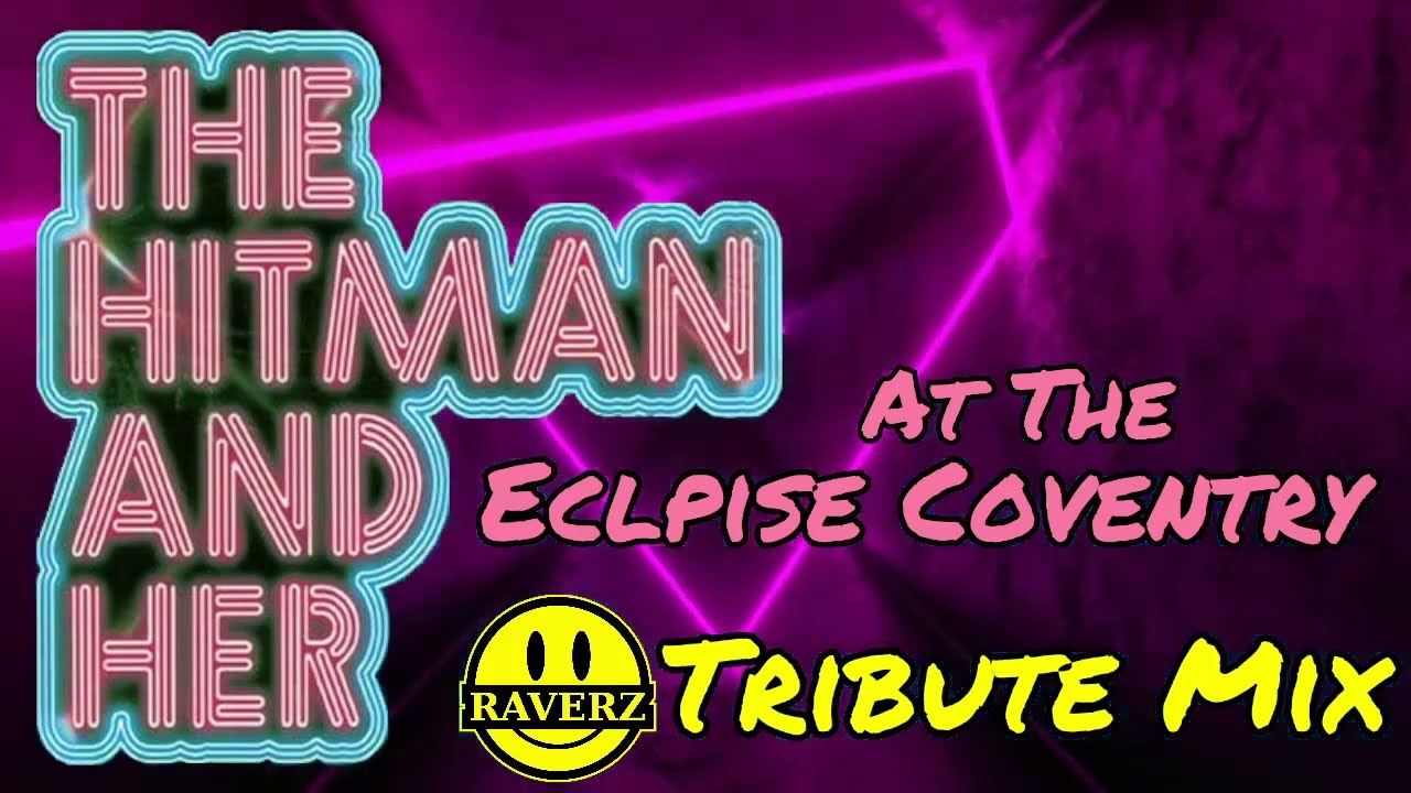 💥•🎵• THE HITMAN & HER @ THE ECLIPSE COVENTRY - RAVERZ TRIBUTE MIX•🎵•💥