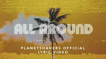 Planetshakers | All Around | Official Lyric Video