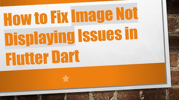 How to Fix Image Not Displaying Issues in Flutter Dart