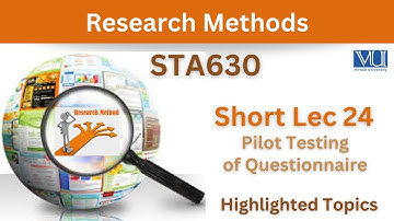 STA630 Short Lecture 24_Pilot Testing of Questionnaire_Sta630 Short lec 24_Final Term_Highlighted