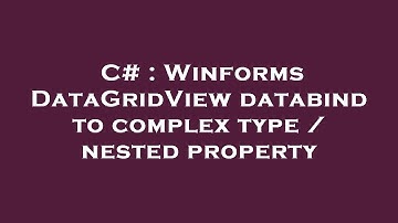 C# : Winforms DataGridView databind to complex type / nested property