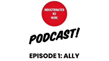 Indoctrinated No More Podcast: Ep1 - Ally