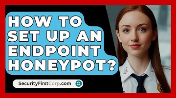 How To Set Up An Endpoint Honeypot? - SecurityFirstCorp.com