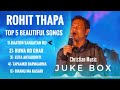 Rohit Thapa | Top 5 Beautiful Songs | Rohit Thapa Christian Songs | Mp3 Song