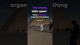 Too many tabs open? These 3 AI tools organize everything