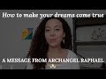 How to make your dreams come true - A message from Archangel Raphael