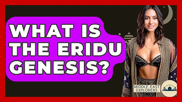 What Is The Eridu Genesis? - Middle East Explorers
