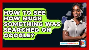 How To See How Much Something Was Searched On Google? - SearchEnginesHub.com