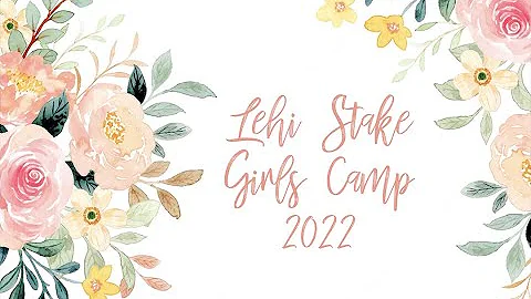 Lehi Stake Girls Camp 2022 (full video)