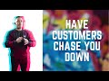 Why Chasing Customers Is Costing You...