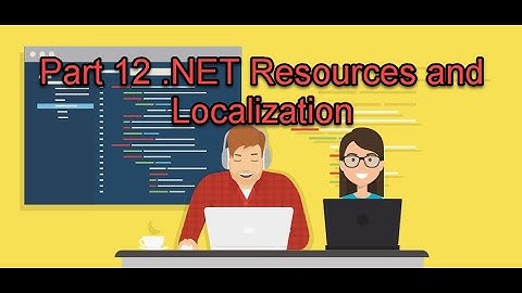 Part 12 .Net Resources and Localization