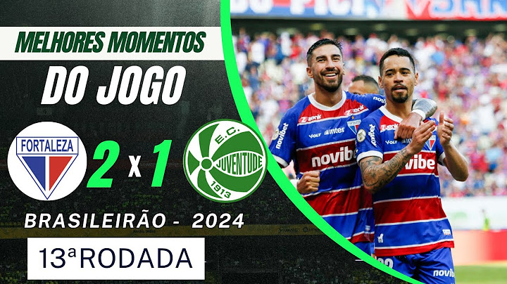 FORTALEZA 2 X 1 JUVENTUDE | MELHORES MOMENTOS | 13ª RODADA BRASILEIRÃO 2024 #futebol