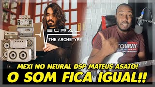 ARCHETYPE MATEUS ASATO: O SOM É MUITO IGUAL, A NEURAL DSP SE SUPEROU!!!