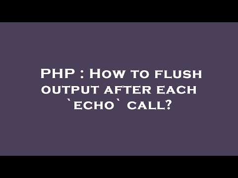 PHP : How to flush output after each `echo` call?