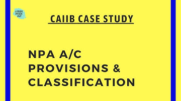 CAIIB BFM CASE STUDY ON NPA CLASSIFICATION AND PROVISIONS @learninsideout
