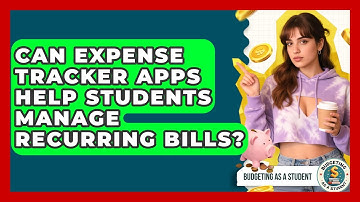Can Expense Tracker Apps Help Students Manage Recurring Bills? - Budgeting as a Student