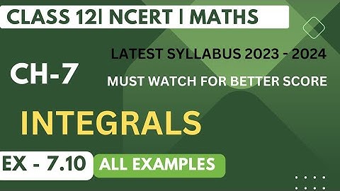 Class 12 Math Chapter -7 Integral | Exercise -7.10 All examples | Properties Definite integrals